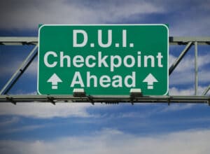 Do Not Plead Guilty to an Illegal DUI Checkpoint Arrest